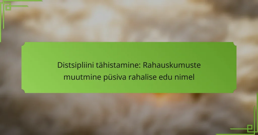 Distsipliini tähistamine: Rahauskumuste muutmine püsiva rahalise edu nimel