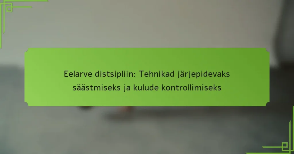 Eelarve distsipliin: Tehnikad järjepidevaks säästmiseks ja kulude kontrollimiseks