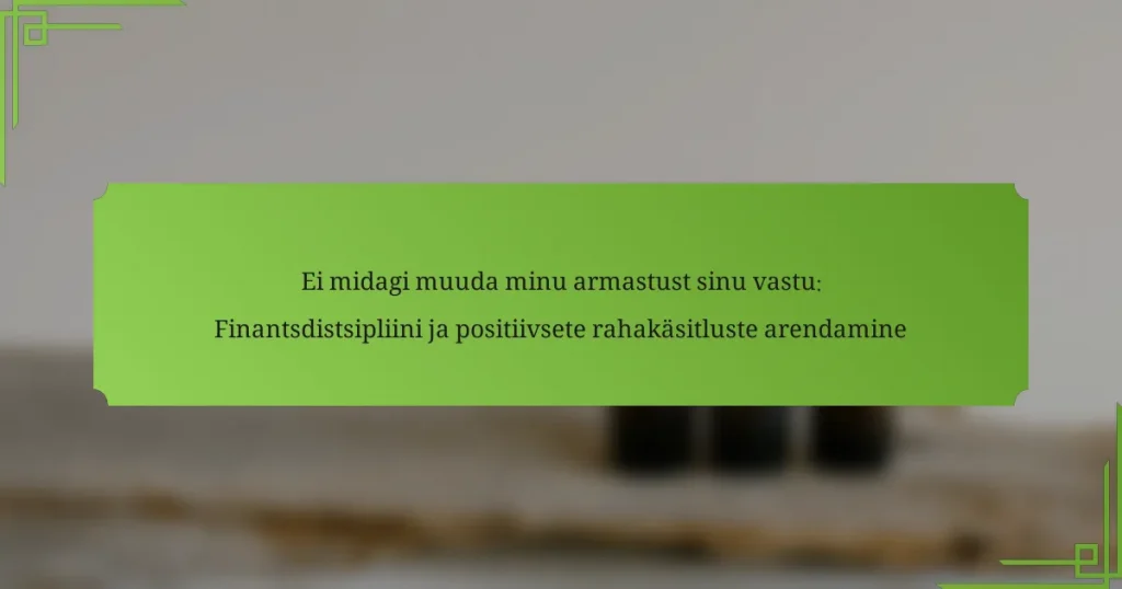 Ei midagi muuda minu armastust sinu vastu: Finantsdistsipliini ja positiivsete rahakäsitluste arendamine