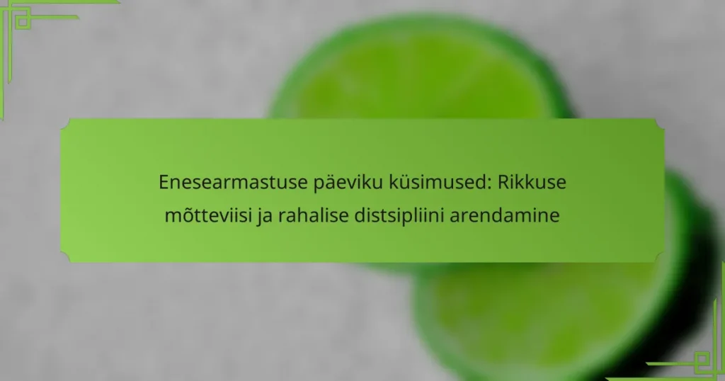 Enesearmastuse päeviku küsimused: Rikkuse mõtteviisi ja rahalise distsipliini arendamine