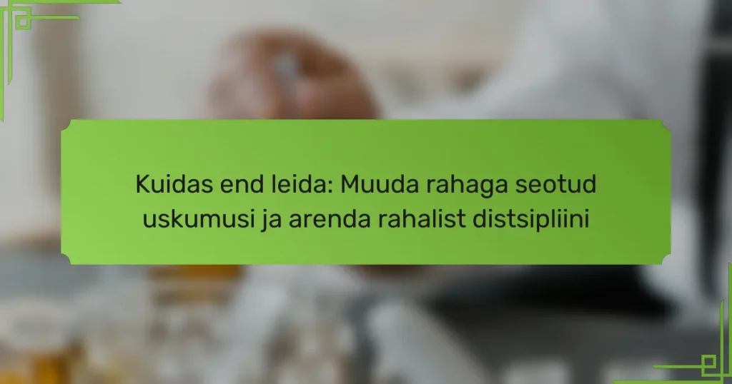 Kuidas end leida: Muuda rahaga seotud uskumusi ja arenda rahalist distsipliini