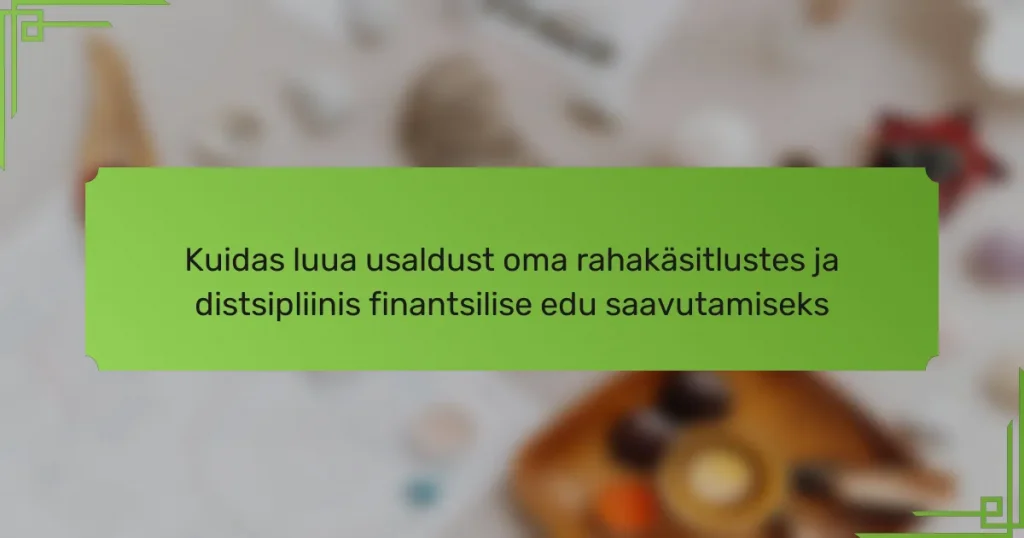 Kuidas luua usaldust oma rahakäsitlustes ja distsipliinis finantsilise edu saavutamiseks