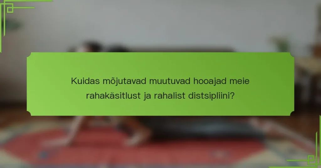 Kuidas mõjutavad muutuvad hooajad meie rahakäsitlust ja rahalist distsipliini?