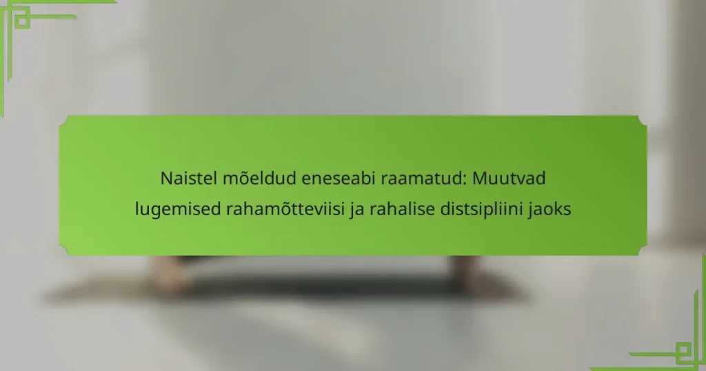 Naistel mõeldud eneseabi raamatud: Muutvad lugemised rahamõtteviisi ja rahalise distsipliini jaoks