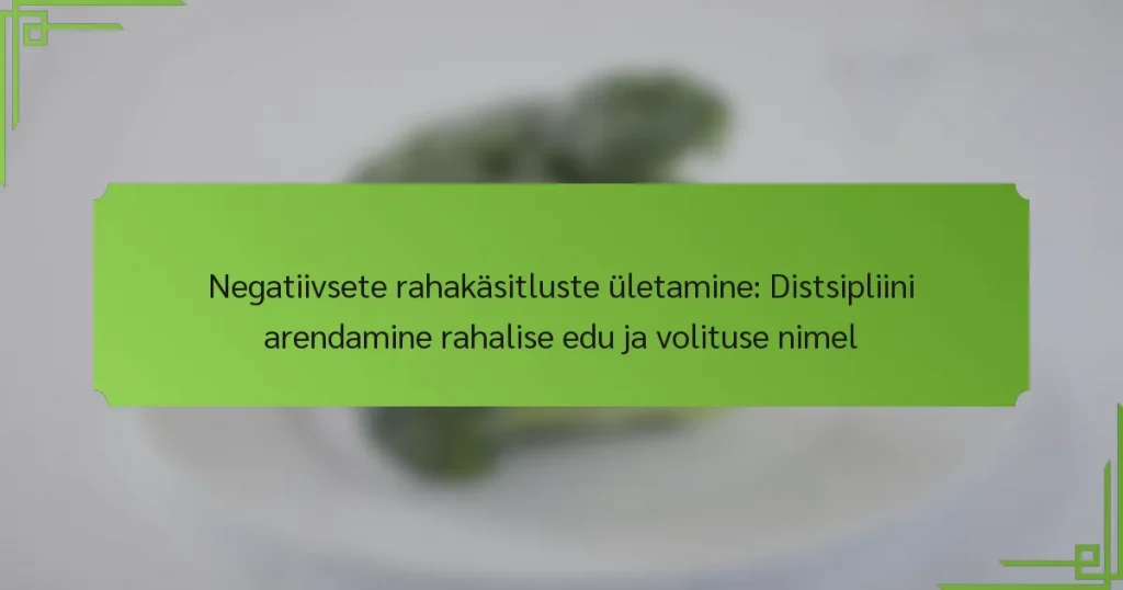 Negatiivsete rahakäsitluste ületamine: Distsipliini arendamine rahalise edu ja volituse nimel