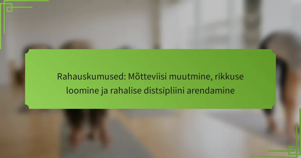 Rahauskumused: Mõtteviisi muutmine, rikkuse loomine ja rahalise distsipliini arendamine