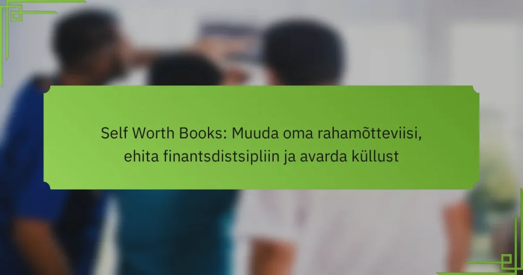Self Worth Books: Muuda oma rahamõtteviisi, ehita finantsdistsipliin ja avarda küllust