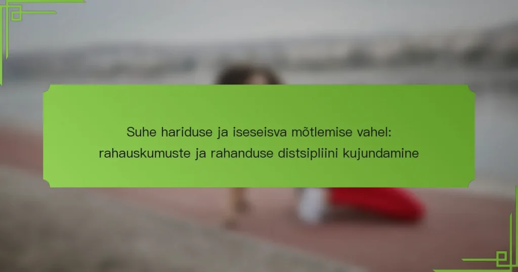Suhe hariduse ja iseseisva mõtlemise vahel: rahauskumuste ja rahanduse distsipliini kujundamine