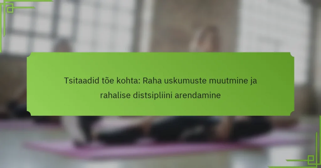 Tsitaadid tõe kohta: Raha uskumuste muutmine ja rahalise distsipliini arendamine