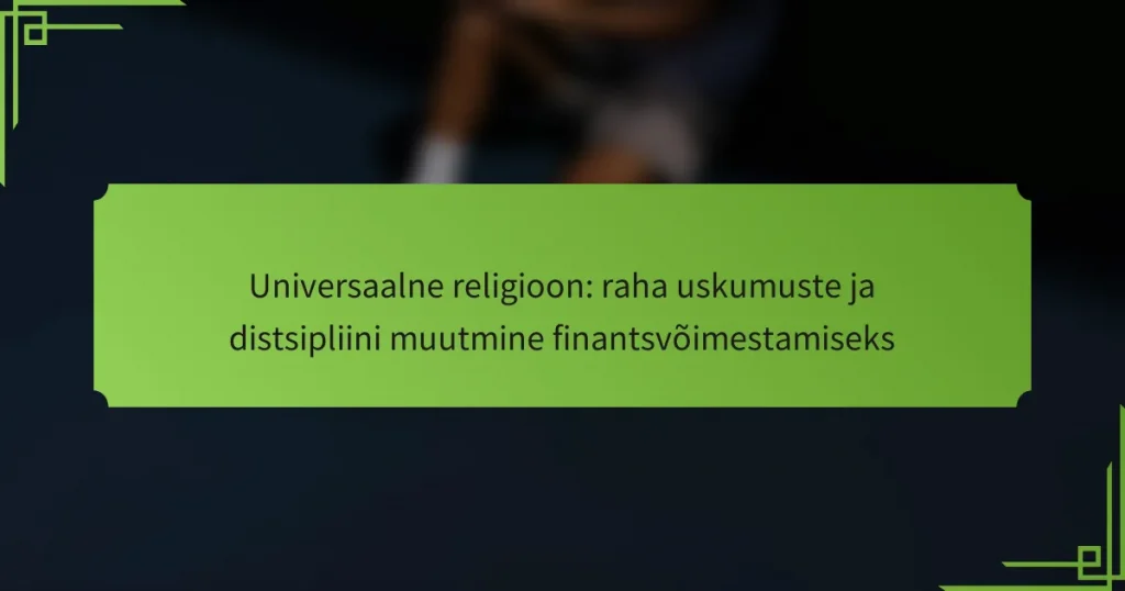 Universaalne religioon: raha uskumuste ja distsipliini muutmine finantsvõimestamiseks