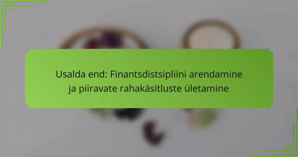Usalda end: Finantsdistsipliini arendamine ja piiravate rahakäsitluste ületamine