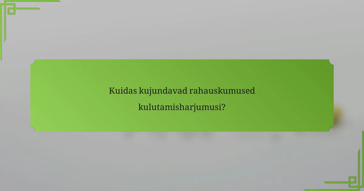 Kuidas kujundavad rahauskumused kulutamisharjumusi?
