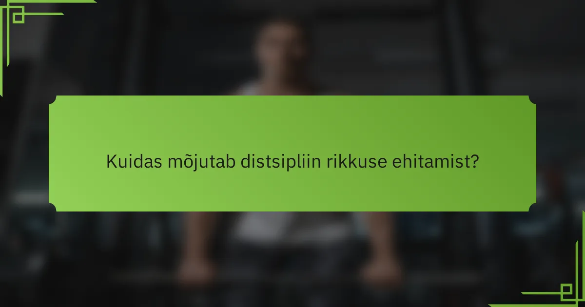 Kuidas mõjutab distsipliin rikkuse ehitamist?