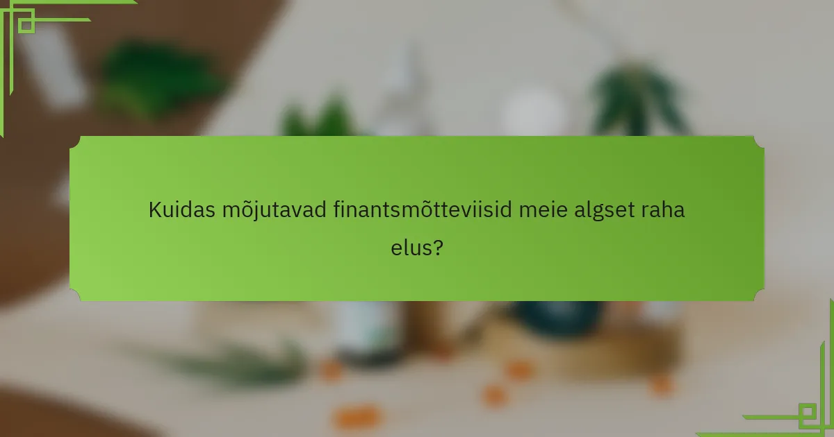 Kuidas mõjutavad finantsmõtteviisid meie algset raha elus?