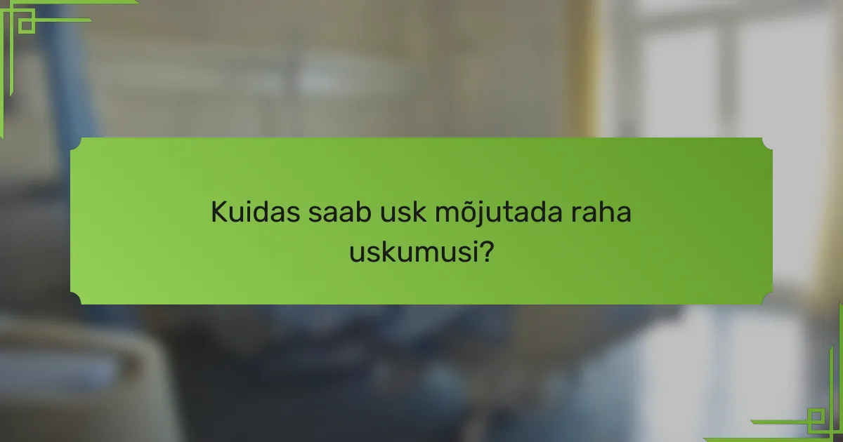 Kuidas saab usk mõjutada raha uskumusi?
