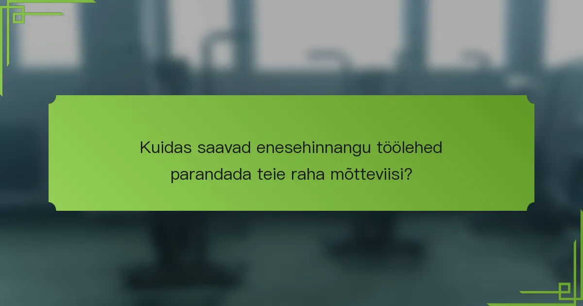 Kuidas saavad enesehinnangu töölehed parandada teie raha mõtteviisi?