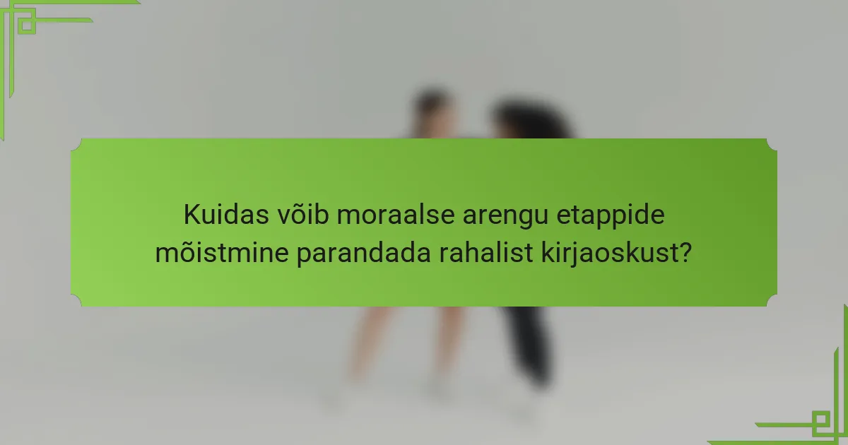 Kuidas võib moraalse arengu etappide mõistmine parandada rahalist kirjaoskust?