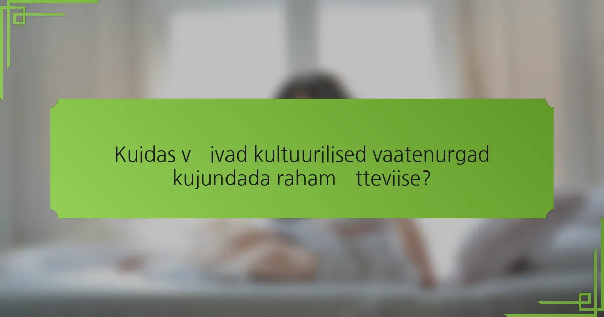 Kuidas võivad kultuurilised vaatenurgad kujundada rahamõtteviise?