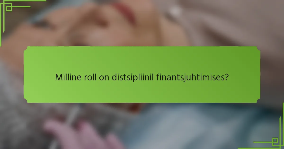 Milline roll on distsipliinil finantsjuhtimises?