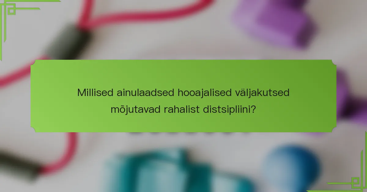 Millised ainulaadsed hooajalised väljakutsed mõjutavad rahalist distsipliini?