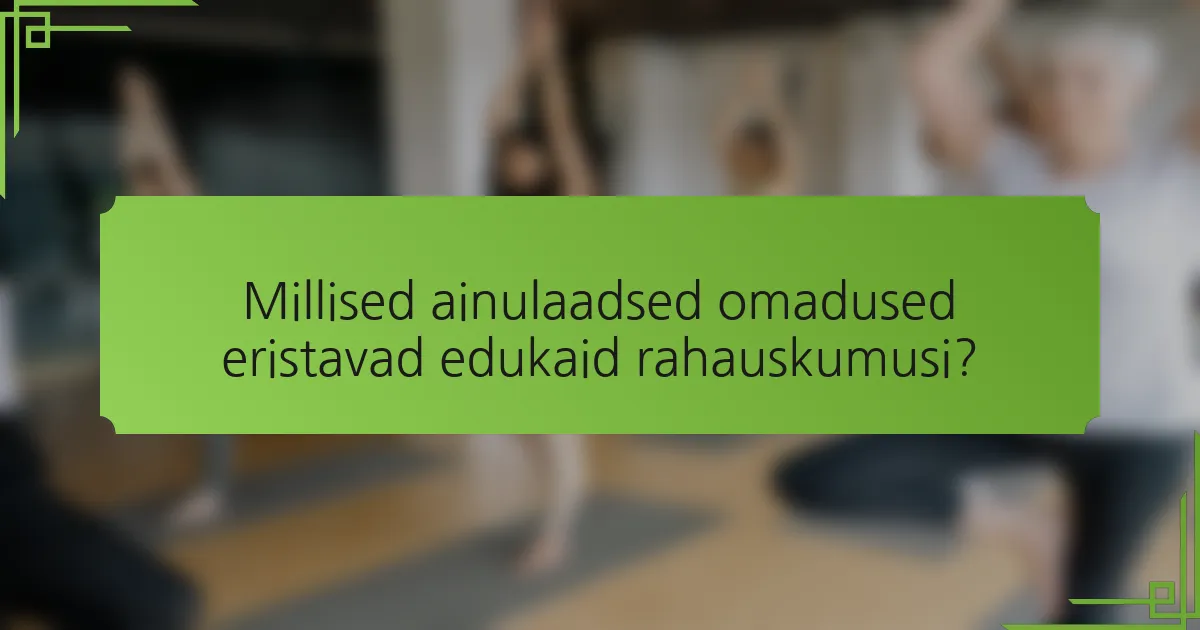 Millised ainulaadsed omadused eristavad edukaid rahauskumusi?