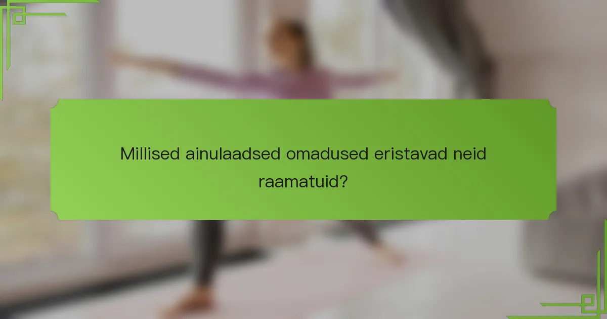 Millised ainulaadsed omadused eristavad neid raamatuid?