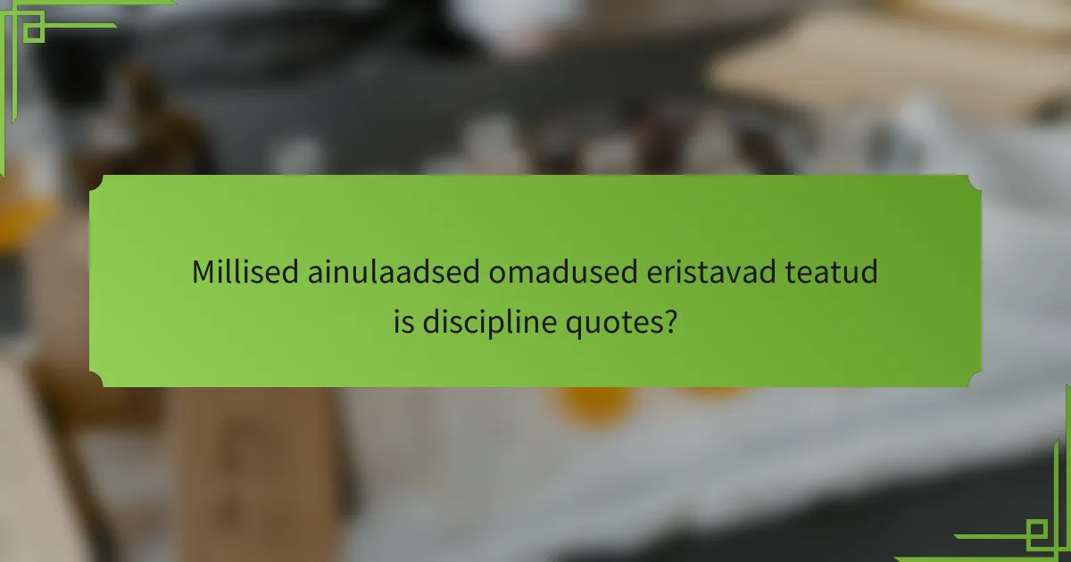 Millised ainulaadsed omadused eristavad teatud is discipline quotes?