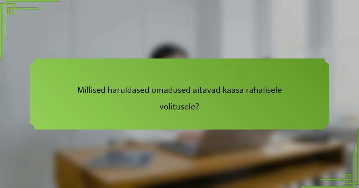 Millised haruldased omadused aitavad kaasa rahalisele volitusele?