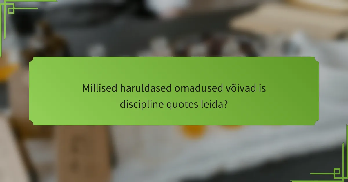 Millised haruldased omadused võivad is discipline quotes leida?