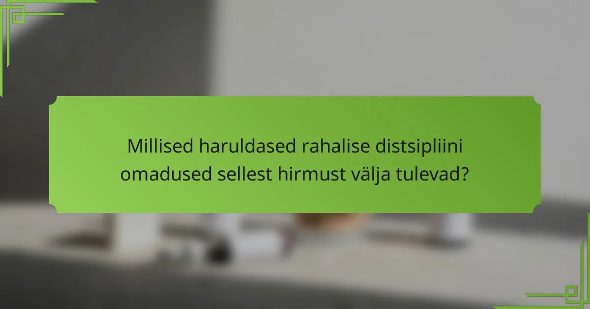 Millised haruldased rahalise distsipliini omadused sellest hirmust välja tulevad?
