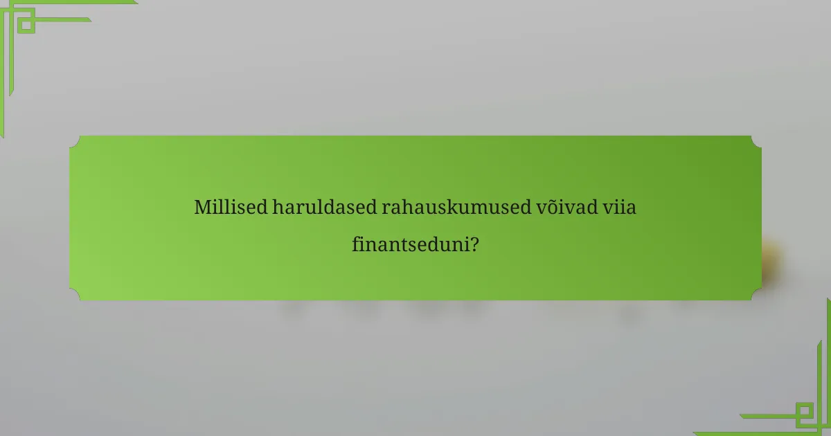 Millised haruldased rahauskumused võivad viia finantseduni?