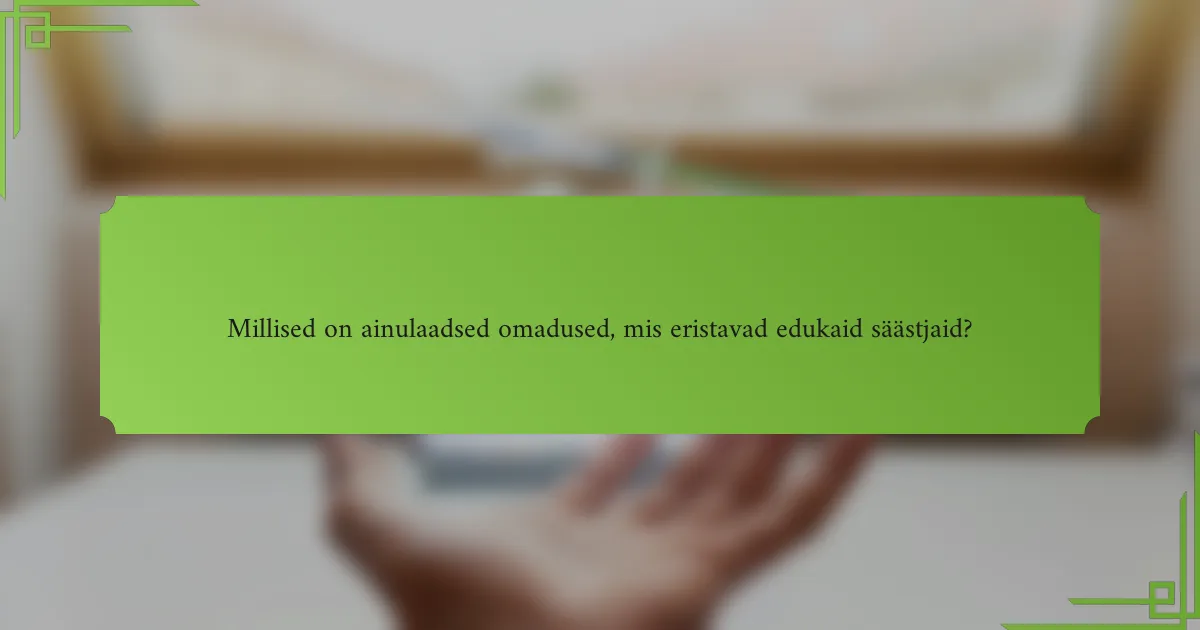 Millised on ainulaadsed omadused, mis eristavad edukaid säästjaid?