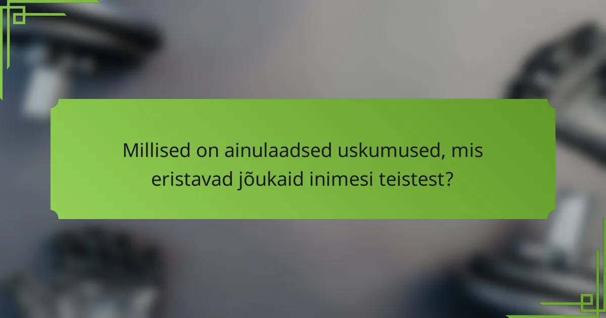 Millised on ainulaadsed uskumused, mis eristavad jõukaid inimesi teistest?