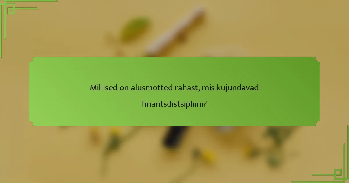 Millised on alusmõtted rahast, mis kujundavad finantsdistsipliini?