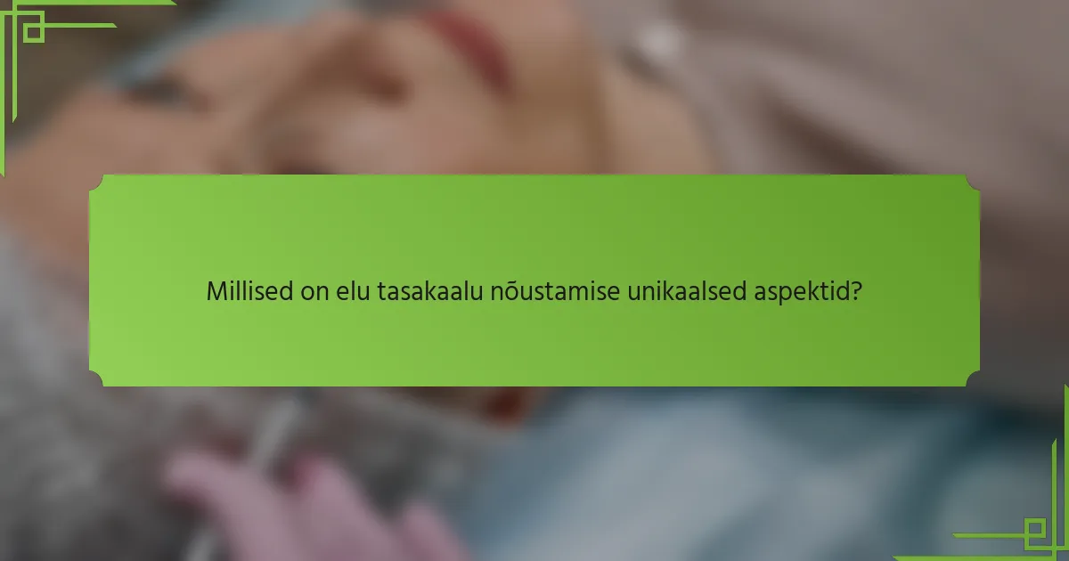 Millised on elu tasakaalu nõustamise unikaalsed aspektid?