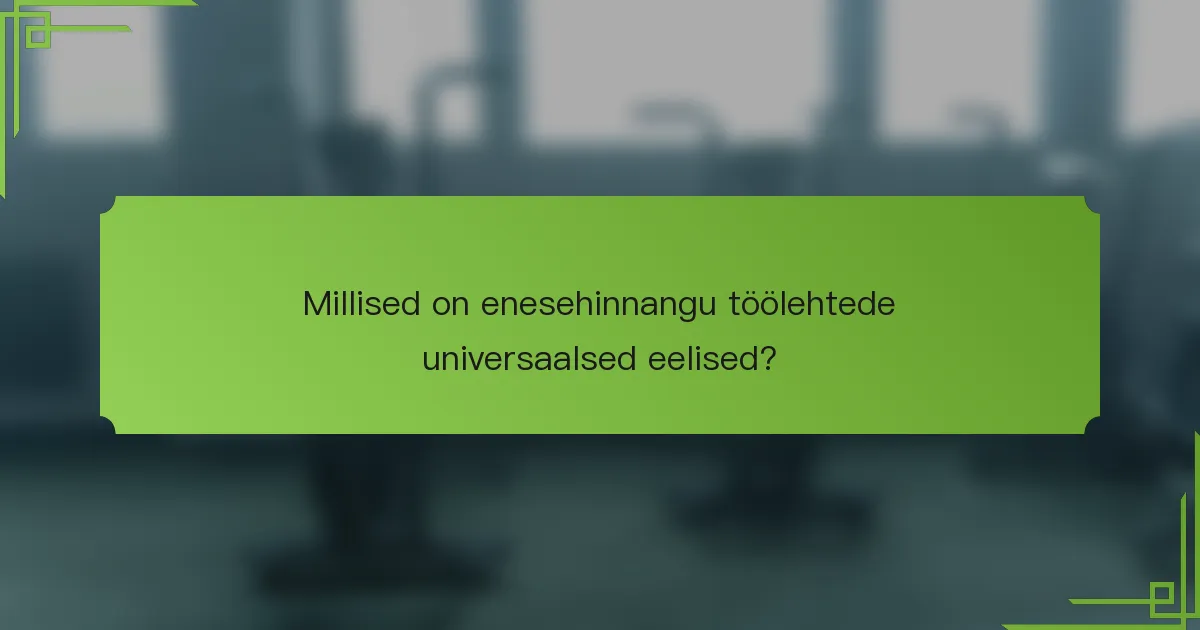 Millised on enesehinnangu töölehtede universaalsed eelised?