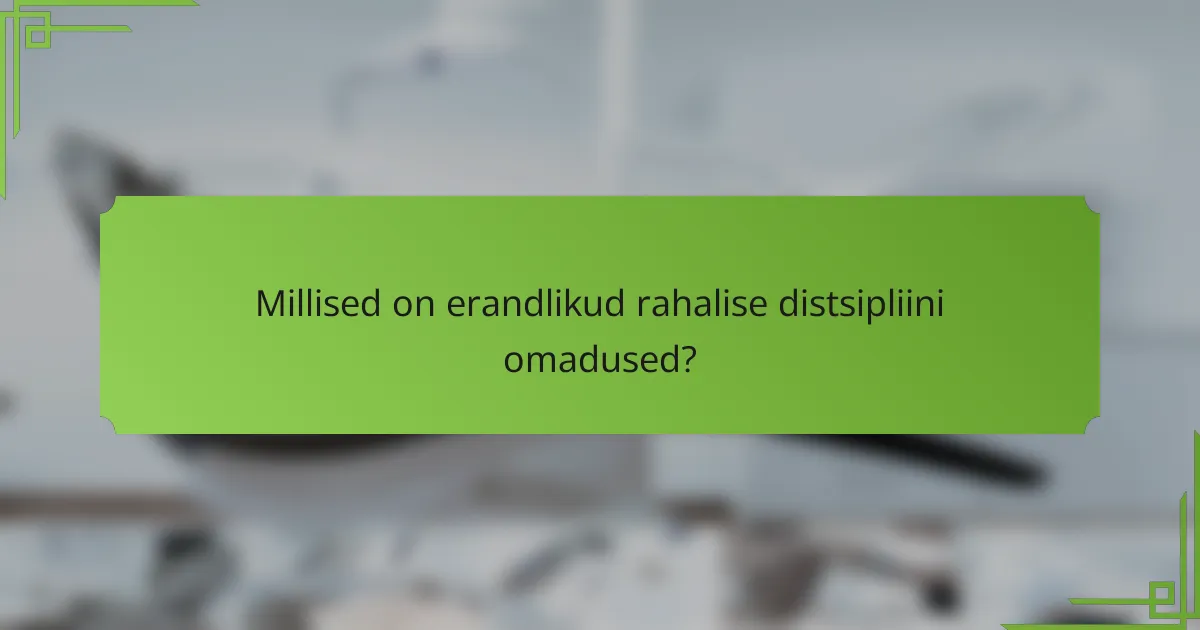 Millised on erandlikud rahalise distsipliini omadused?