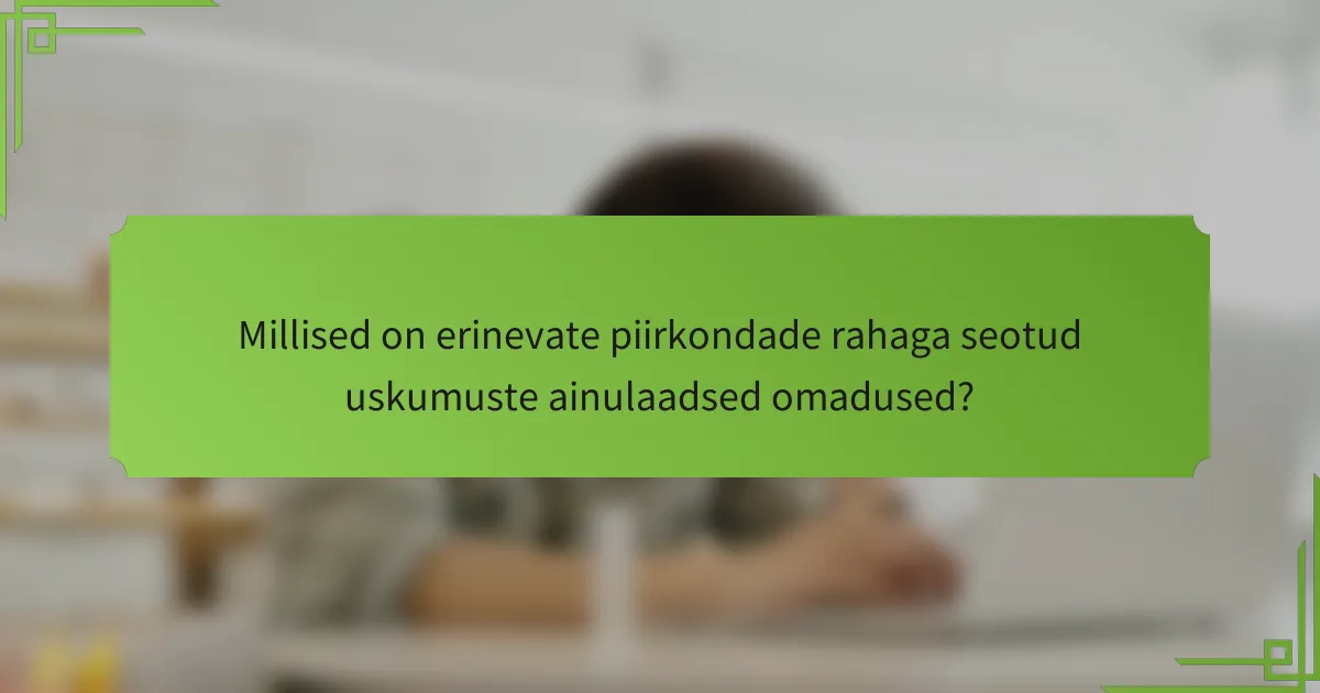 Millised on erinevate piirkondade rahaga seotud uskumuste ainulaadsed omadused?