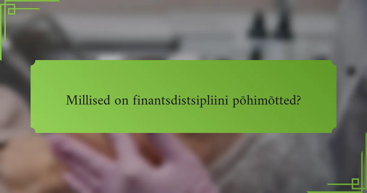 Millised on finantsdistsipliini põhimõtted?