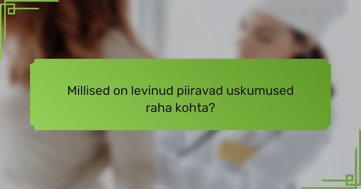 Millised on levinud piiravad uskumused raha kohta?