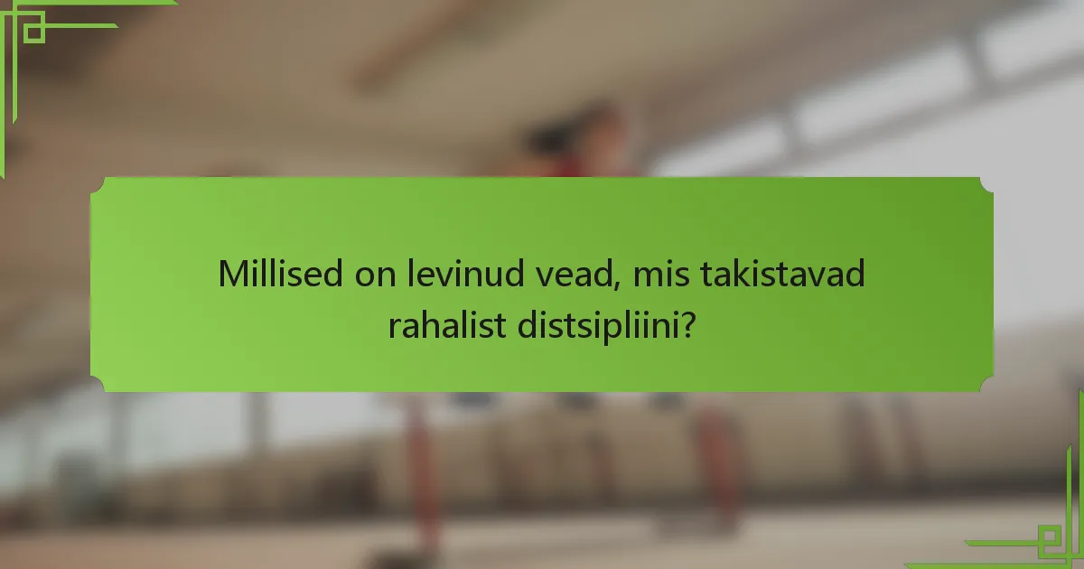 Millised on levinud vead, mis takistavad rahalist distsipliini?