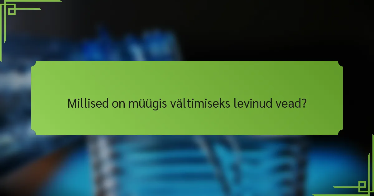 Millised on müügis vältimiseks levinud vead?