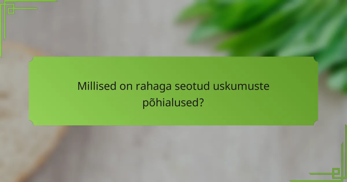 Millised on rahaga seotud uskumuste põhialused?