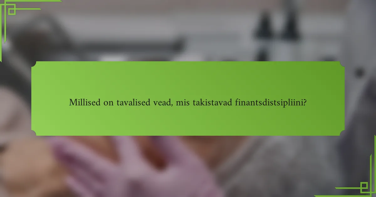 Millised on tavalised vead, mis takistavad finantsdistsipliini?