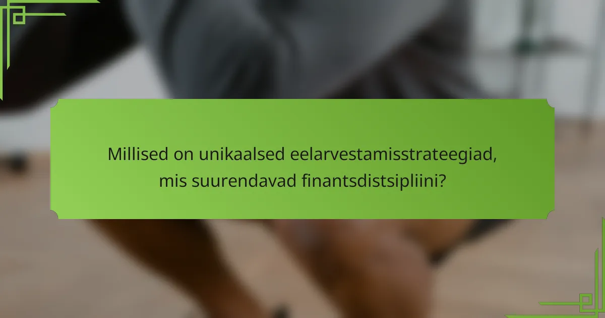 Millised on unikaalsed eelarvestamisstrateegiad, mis suurendavad finantsdistsipliini?