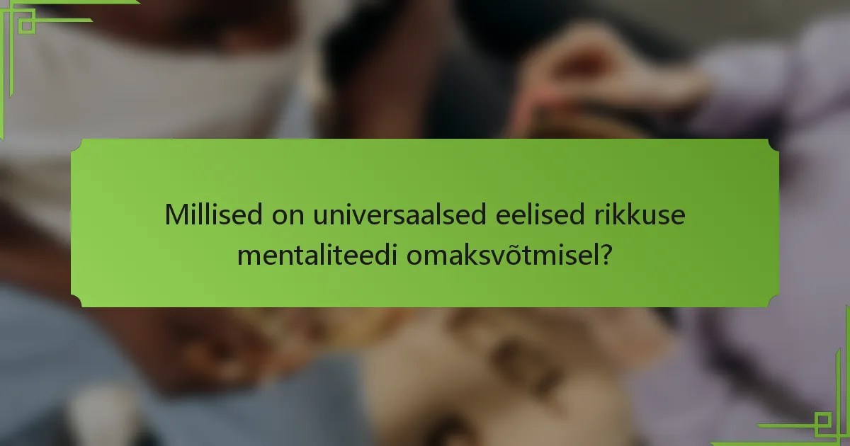 Millised on universaalsed eelised rikkuse mentaliteedi omaksvõtmisel?