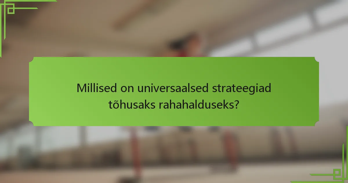 Millised on universaalsed strateegiad tõhusaks rahahalduseks?