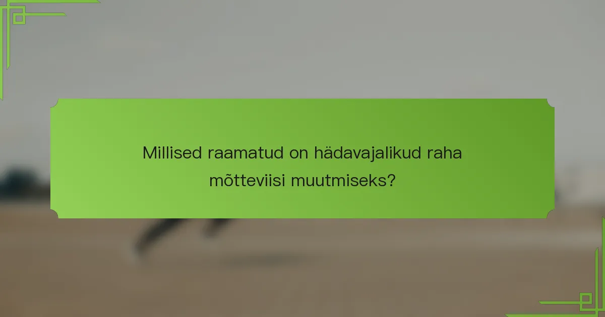 Millised raamatud on hädavajalikud raha mõtteviisi muutmiseks?