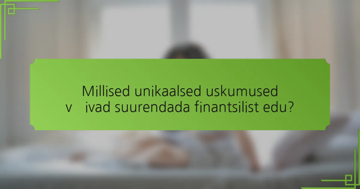 Millised unikaalsed uskumused võivad suurendada finantsilist edu?