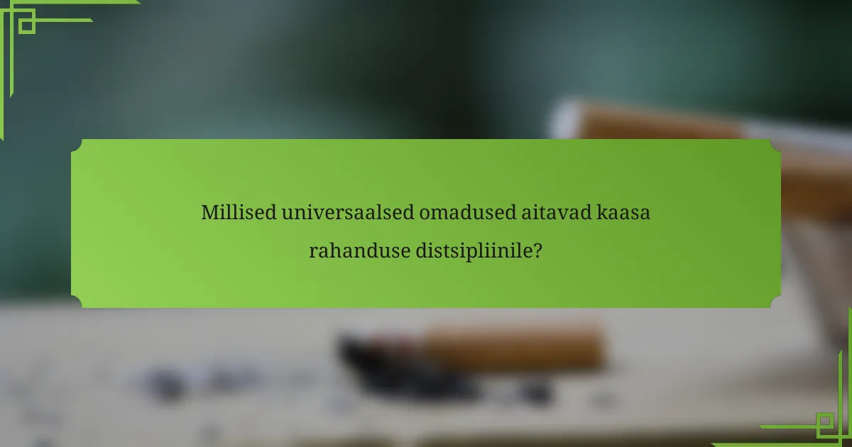 Millised universaalsed omadused aitavad kaasa rahanduse distsipliinile?